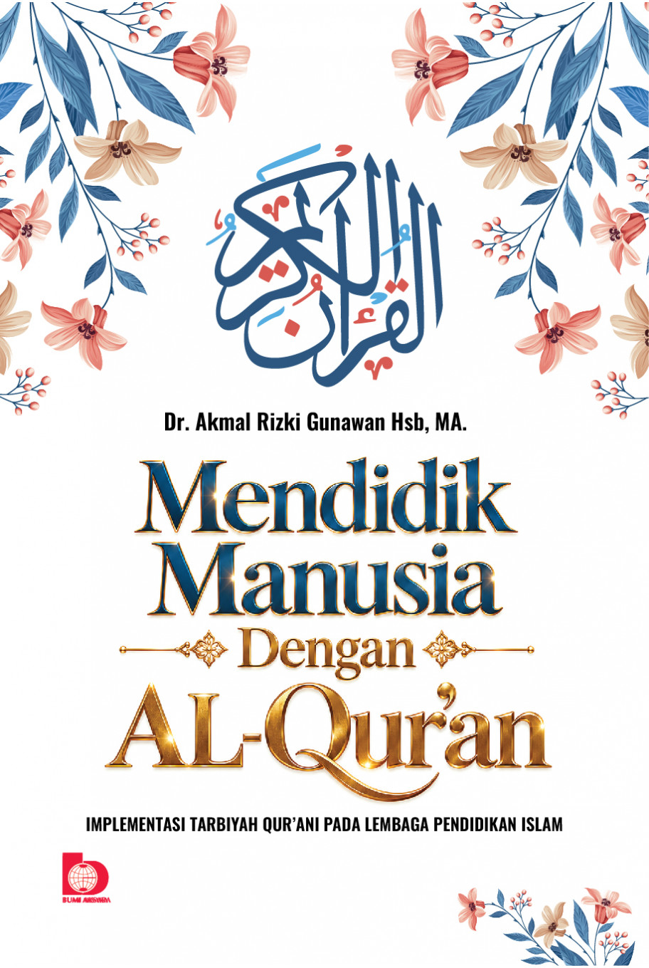 Mendidik Manusia dengan Al-Qur’an: Implementasi Tarbiah Qur’ani pada Lembaga Pendidikan Islam
